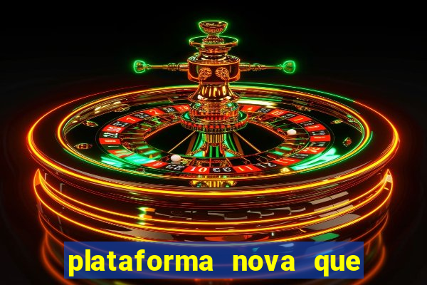 plataforma nova que ta pagando